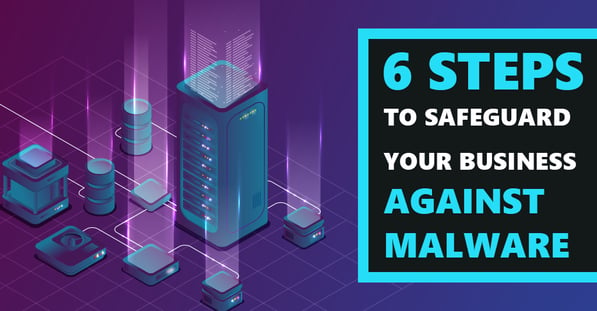 [BLOG] 6 Steps to Safeguard Your Business Against Malware Webp