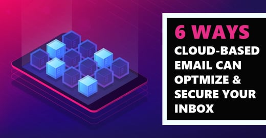 [BLOG] 6 Ways Cloud-based Email Can Optimize and Secure Your Inbox V2 Webp