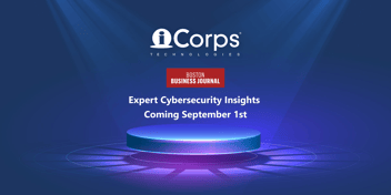 iCorps' Cybersecurity Insights Coming Soon to the Boston Business Journal
