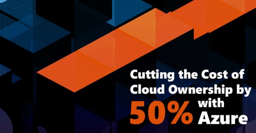 [CLIENT CASE STUDY] Cutting the Cost of Cloud Ownership by 50% with Azure