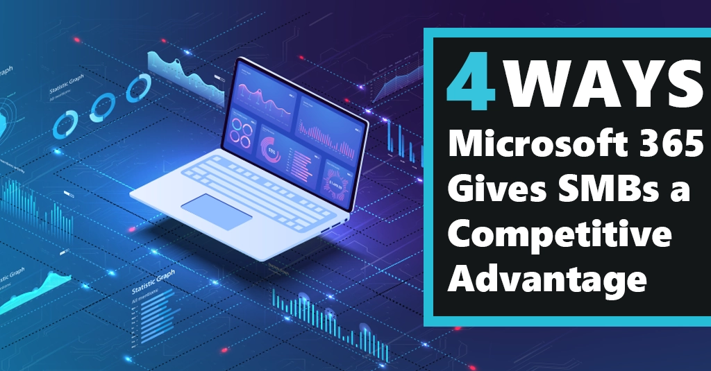 [BLOG] 4 Ways Microsoft 365 Gives SMBs a Competitive Advantage Webp