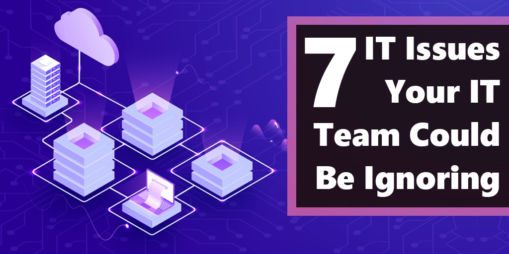[BLOG] 7 IT Issues Your IT Team Could Be Ignoring Webp