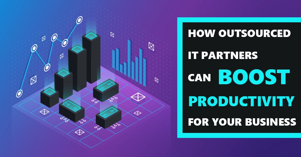 [BLOG] How Outsourced IT Partners Can Boost Productivity for Your Business Webp