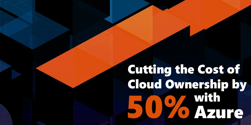 [CLIENT CASE STUDY] Cutting the Cost of Cloud Ownership by 50% with Azure Webp